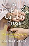 A Christmas Carol in Prose; Being a Ghost Story of Christmas (Illustrated, Annotated): Being a Ghost livre