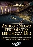 Antico e Nuovo Testamento libri senza Dio (Italian Edition) livre