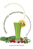Green Smoothie Revolution: The Radical Leap Towards Natural Health livre