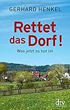 Rettet das Dorf!: Was jetzt zu tun ist livre