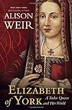 Elizabeth of York: A Tudor Queen and Her World livre