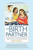 The Birth Partner: A Complete Guide to Childbirth for Dads, Doulas, and All Other Labor Companions livre