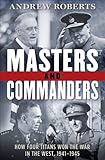 Masters and Commanders: How Four Titans Won the War in the West, 1941-1945 livre