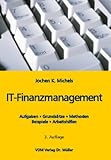 IT-Finanzmanagement: Aufgaben, Grundsätze, Methoden, Beispiele, Arbeitshilfen livre