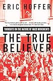 The True Believer: Thoughts on the Nature of Mass Movements livre