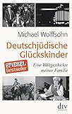 Deutschjüdische Glückskinder: Eine Weltgeschichte meiner Familie livre