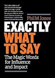 Exactly What to Say: The Magic Words for Influence and Impact livre