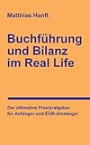Buchführung und Bilanz im Real Life: Der ultimative Praxisratgeber für Anfänger und EÜR-Umsteige livre