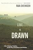 Where the Line Is Drawn: A Tale of Crossings, Friendships, and Fifty Years of Occupation in Israel-P livre