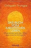 Das Buch vom meditativen Leben: Shambhala und der Pfad des inneren Kriegers livre