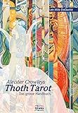Aleister Crowleys Thoth Tarot: Der faszinierende und magische Tarot verständlich erklärt livre