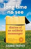 Long Time No See: Diaries of an Unlikely Messenger livre