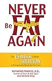 Never Be Fat Again: The 6-Week Cellular Solution to Permanently Break the Fat Cycle livre