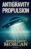 ANTIGRAVITY PROPULSION: Human or Alien Technologies? livre