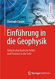 Einführung in die Geophysik: Globale physikalische Felder und Prozesse in der Erde livre