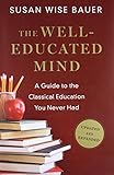 The Well-Educated Mind - A Guide to the Classical Education You Never Had livre