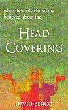 What the Early Christians Believed About the Head Covering (English Edition) livre