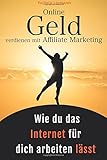 Online Geld verdienen mit Affiliate Marketing - Wie du das Internet für dich arbeiten lässt: Schri livre