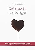 Sehnsucht und Hunger: Heilung von emotionalem Essen. Neue überarbeitete Auflage. livre