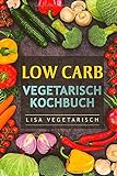 Low Carb Vegetarisch Kochbuch livre