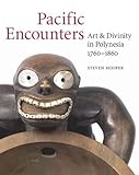 Pacific Encounters: Art & Divinity in Polynesia 1760-1860 livre