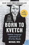 Born to Kvetch: Yiddish Language and Culture in All of Its Moods livre