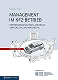 MANAGEMENT IM KFZ-BETRIEB: Betriebsorganisation, Auftragsabwicklung und Marketing livre