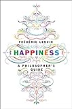 Happiness: A Philosopher's Guide livre