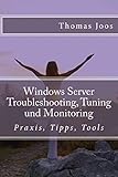 Windows Server Troubleshooting, Tuning und Monitoring: Praxis, Tipps, Tools livre