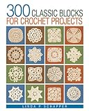 300 Classic Blocks for Crochet Projects livre
