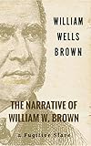 The Narrative of William W. Brown, a Fugitive Slave [Illustrated edition] (English Edition) livre