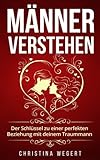 Männer verstehen: Der Schlüssel zu einer perfekten Beziehung mit deinem Traummann livre