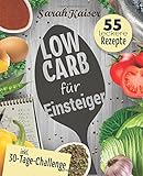 Low Carb für Einsteiger: 30-Tage-Challenge und 55 leckere Rezepte - Schnell und gesund schlank ohne livre