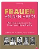 Kochbuch: Frauen an den Herd. Spitzenköchinnen verraten ihre Erfolgsgeheimnisse und Lieblingsrezept livre