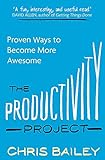 The Productivity Project: Proven Ways to Become More Awesome livre