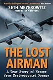 The Lost Airman: A True Story of Escape from Nazi-occupied France (English Edition) livre