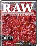BEEF! RAW: Meisterstücke für Männer (BEEF!-Kochbuchreihe) livre