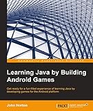 Learning Java by Building Android Games - Explore Java Through Mobile Game Development (English Edit livre