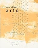 Information Arts - Intersections of Art, Science & Technology livre