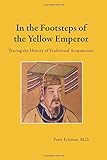 In the Footsteps of the Yellow Emperor: Tracing the History of Traditional Acupuncture livre
