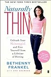 Naturally Thin: Unleash Your SkinnyGirl and Free Yourself from a Lifetime of Dieting livre