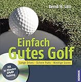 Einfach Gutes Golf: Lange Drives, Sichere Putts, Niedrige Scores livre