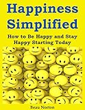 Happiness Simplified: How to Be Happy and Stay Happy Starting Today (English Edition) livre