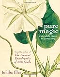 Pure Magic: A Complete Course in Spellcasting livre