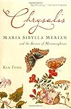 Chrysalis: Maria Sibylla Merian and the Secrets of Metamorphosis livre