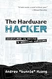 The Hardware Hacker: Adventures in Making and Breaking Hardware livre