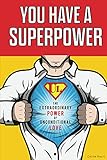 You Have a Superpower: The Extraordinary Power of Unconditional Love (English Edition) livre