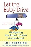 Let the Baby Drive: Navigating the Road of New Motherhood (English Edition) livre