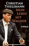 Mein Leben mit Wagner (Beck Paperback 6259) (German Edition) livre