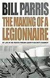 The Making of a Legionnaire: My Life in the French Foreign Legion Parachute Regiment livre